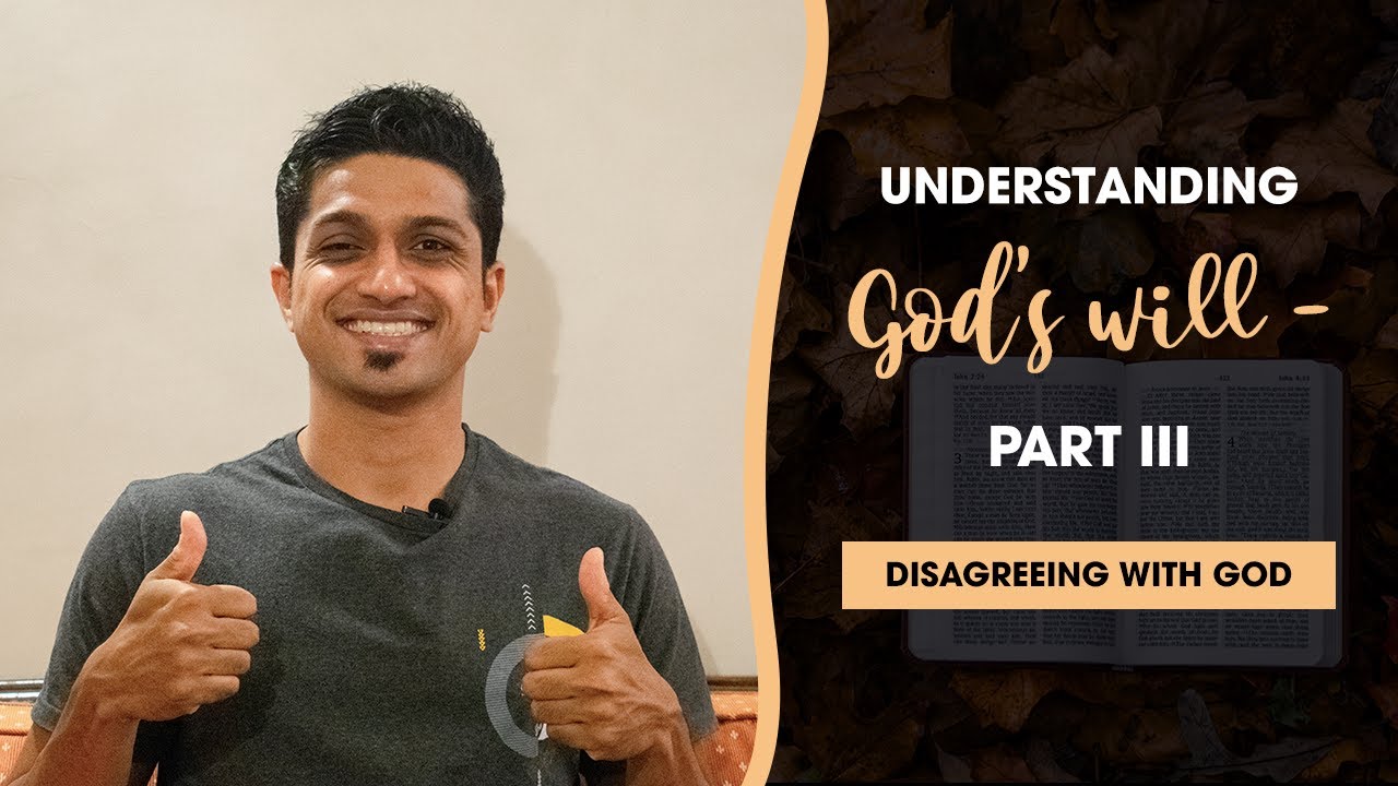 Understanding God's will - Part III | When you finally understand God's will but disagree with Him