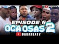 OGA OSAS 2 (Episode 6) / Nosa Rex ft. Ayo Makun, Ninolowo Omobolanle, Fathia Williams, Mimi orjiekwe