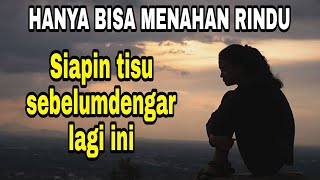 Download lagu Lagu Sedih Bikin mewek / HANYA BISA MENAHAN RINDU mp3