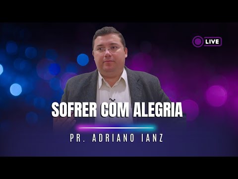 Sofrer Com Alegria - Pr. Adriano Ianz - Unidos em Cristo - Curitiba