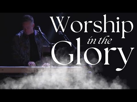Worship in the Glory | Joshua Mills | Glory Bible Study