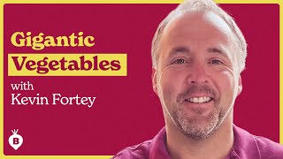 Grow Giant Veggies with Kevin Fortey | The Beet