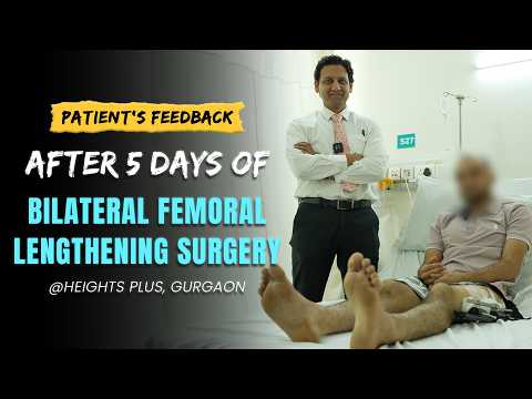 After 5 Days of Bilateral Femur Limb Lengthening Surgery at Heights Plus | Patient’s Feedback