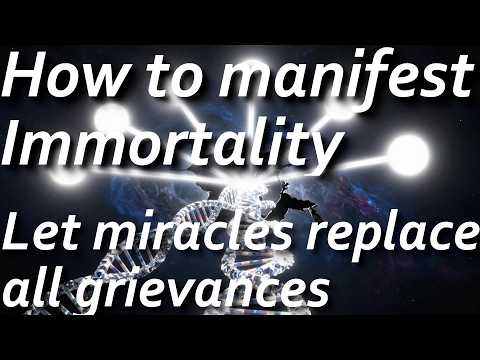 How to manifest Immortality. S4.E144. Workbook Lesson 78. Let miracles replace all grievances.
