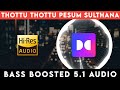 THOTTU THOTTU PESUM SULTHANA ️ 5 1 SURROUND ️ BASS BOOSTED SUB BASS Tharmiganp