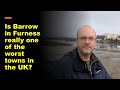 Is Barrow In Furness Really One Of The Worst Towns In The UK