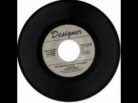 Genessee Gospel Travelers featuring George Smith- Don't blame it on the children - Designer Records