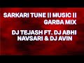 SARKARI TUNE || MUSIC || GARBA MIX DJ TEJASH FT. DJ ABHI NAVSARI & DJ AVIN