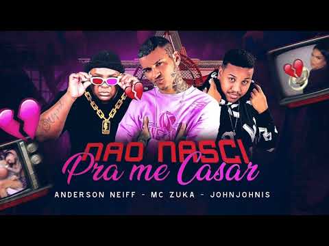 NÃO NASCI PRA CASAR - ANDERSON NEIFF E MC ZUKA - JOHN JOHNIS