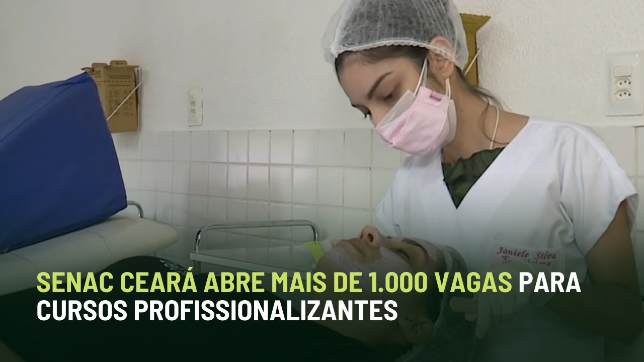 SENAC CEARÁ ABRE MAIS DE 1.000 VAGAS PARA CURSOS PROFISSIONALIZANTES