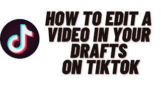how to edit a draft video on tiktok,how to edit a video in your drafts on tiktok
