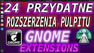 Przydatne 24 rozszerzenia GNOME dla dowolnego Linuksa z tym pulpitem.Jak zainstalować i co potrafią