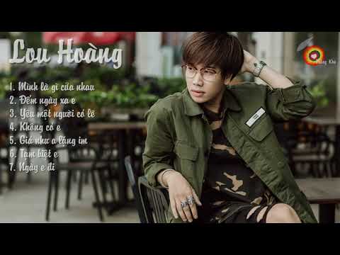 Những bài hát hay nhất của Lou Hoàng 2018