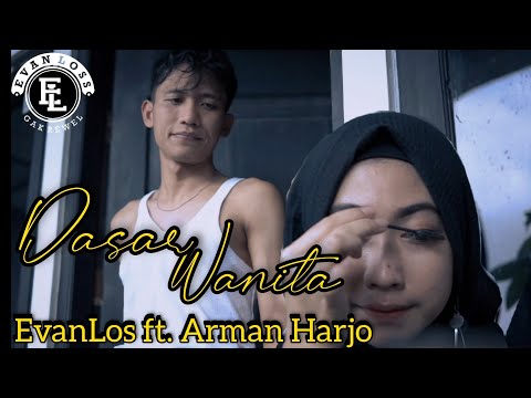 EVAN LOSS Feat. ARMAN HARJO - DASAR WANITA (Official Music Video)