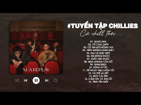 Tuyển Tập Chillies - Mascara, Cứ Chill Thôi, Có Em Đời Bỗng Vui,... - Những Bài Hát Hay Của Chillies