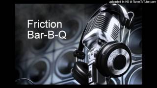 Friction - Bar-B-Q