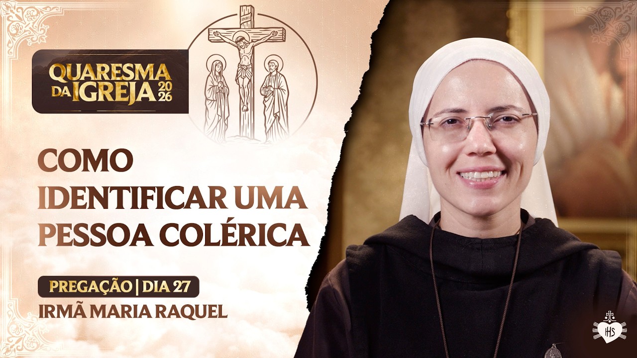 Como Identificar uma Pessoa Colérica - Quaresma da Igreja - 27 dia | Irmã Maria Raquel