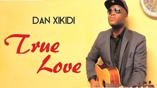 Dan Xikidi - True Love (Official Video)