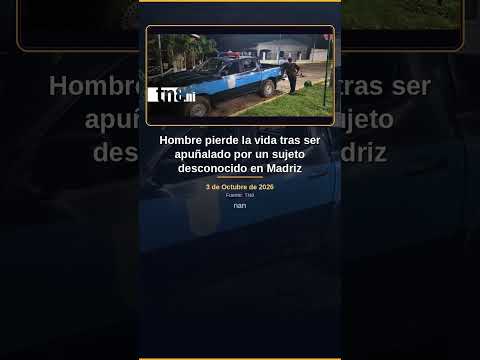 Hombre pierde la vida tras ser apuñalado por un sujeto desconocido en Madriz