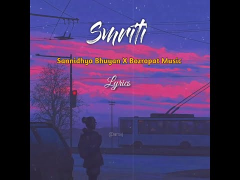 Smriti - Sannidhya Bhuyan X Bozropat Music | Lyrical video