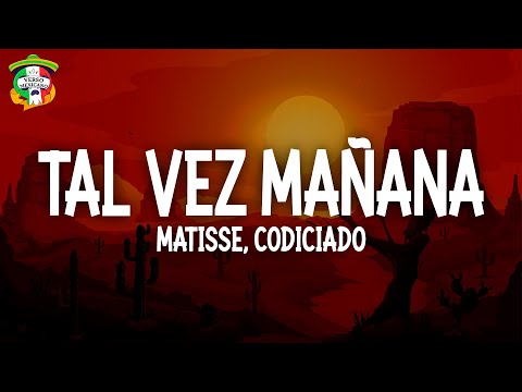 Matisse, Codiciado - Tal Vez Mañana (Letra/Lyrics)