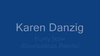 Karen Danzig - Hurry Now (Bouncebros Remix)