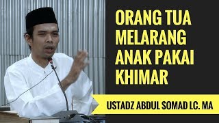 Download lagu Orang Tua Melarang Anak Pakai Khimar - Ustadz Abdul Somad Lc. MA mp3