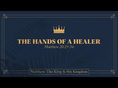 Chase Jacobs, "The Hands of a Healer" - Matthew 20:29-34
