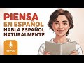 How To Think In Spanish Fast Stop Translating In Your Head Learn Spanish With Podcast