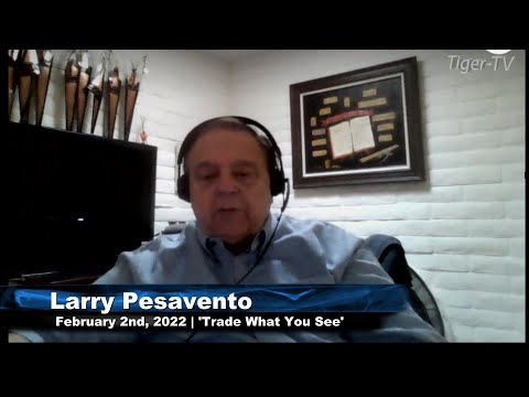 February 2nd, Trade What You See with Larry Pesavento on TFNN - 2022