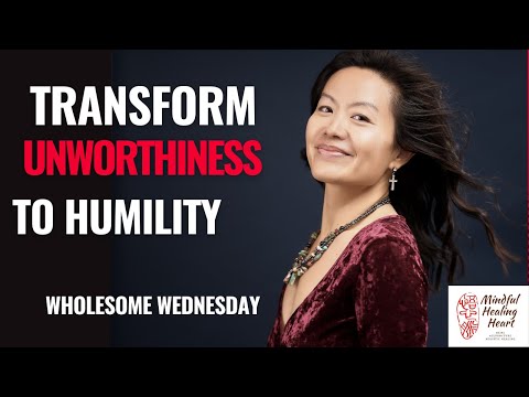 Transform Ego and Unworthiness into Humility | Wholesome Wednesday with Mindful Healing Heart