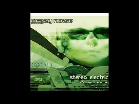 Wizzy Noise - Stereo Electric 2004 (Full Album)