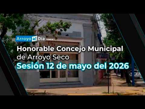 Sesion del Concejo Municipal de Arroyo Seco 12 - 05 - 2026