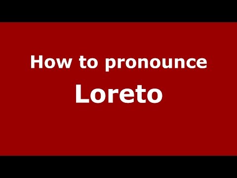 How to pronounce Loreto