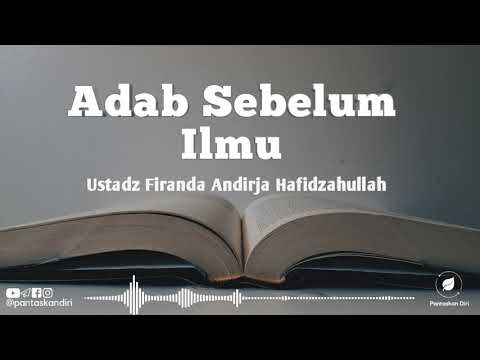 Adab Sebelum Ilmu - Ustadz Firanda Andirja Hafidzahullah