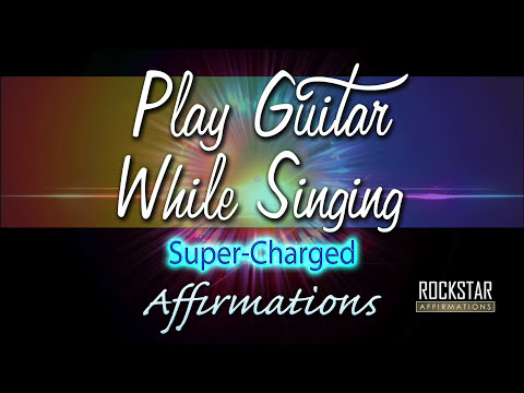 Playing Guitar While Singing - Super​-​Charged Affirmations