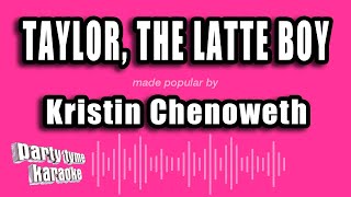Kristin Chenoweth - Taylor, The Latte Boy (Karaoke Version)