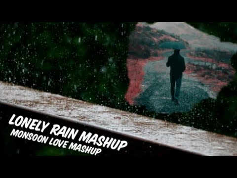 Lonely Rain Mashup( Monsoon Love Mashup).