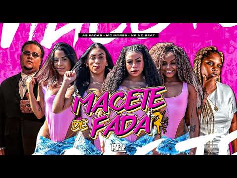 AS FADAS, MC MYRES, NK NO BEAT - MACETE DE FADA ( ÁUDIO OFICIAL )