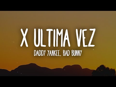 Daddy Yankee, Bad Bunny - X Ultima Vez (Letra/Lyrics)