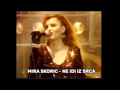 MIRA SKORIC - NE IDI IZ SRCA