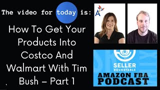 How To Get Your Products Into Costco And Walmart With Tim Bush – Part 1