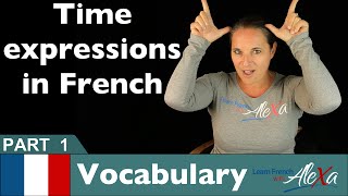 French time expressions Part 1 (basic French vocabulary from Learn French With Alexa)