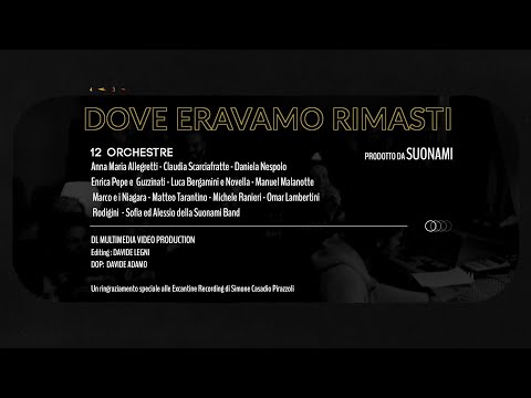 12 Orchestre - Dove eravamo rimasti (video ufficiale)