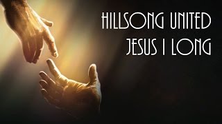 Jesus I long - Hillsong United