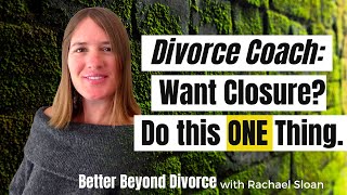 The One Thing You Need to Move On from Divorce | From a Divorce Coach