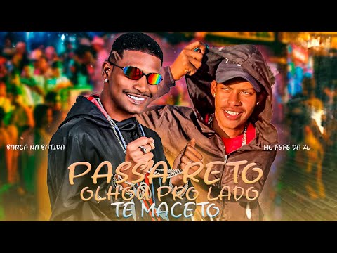 PASSA RETO PASSA RETO OLHOU PRO LADO EU TE MACETO - Barca na Batida, MC Fefe Da ZL