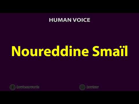 How To Pronounce Noureddine Smaïl