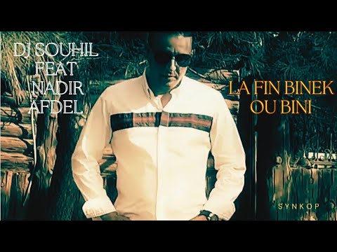 Dj Souhil Feat Nadir Afdel - La Fin Bini Ou Binek-( Officiel Clip )