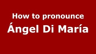 How to pronounce &aacute;ngel Di Mar&iacute;a